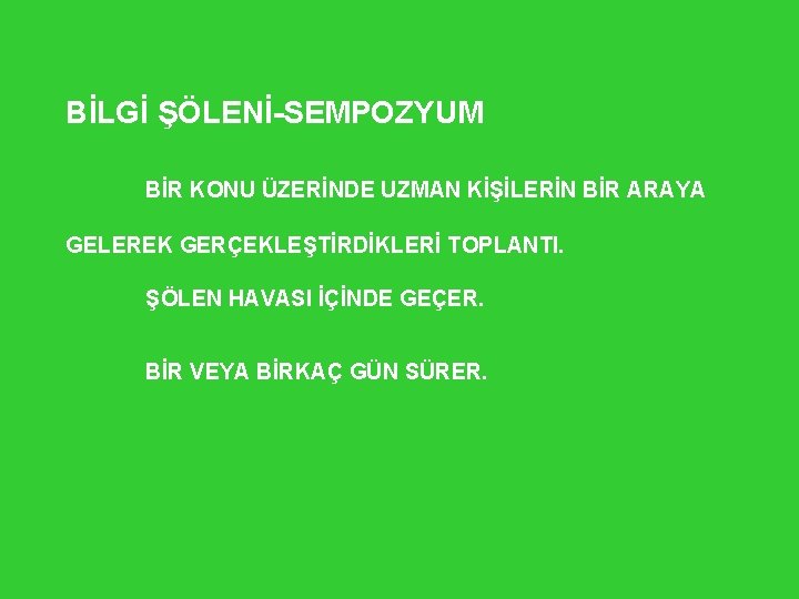 BİLGİ ŞÖLENİ-SEMPOZYUM BİR KONU ÜZERİNDE UZMAN KİŞİLERİN BİR ARAYA GELEREK GERÇEKLEŞTİRDİKLERİ TOPLANTI. ŞÖLEN HAVASI