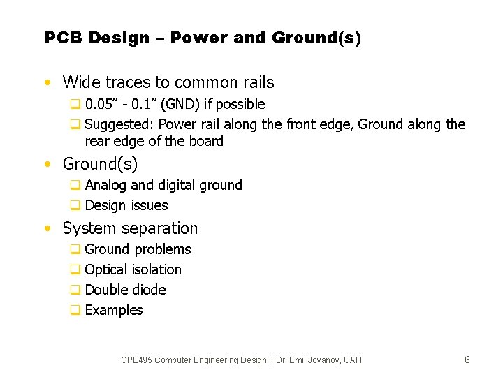 PCB Design – Power and Ground(s) • Wide traces to common rails q 0.