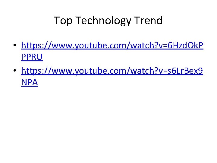 Top Technology Trend • https: //www. youtube. com/watch? v=6 Hzd. Ok. P PPRU •