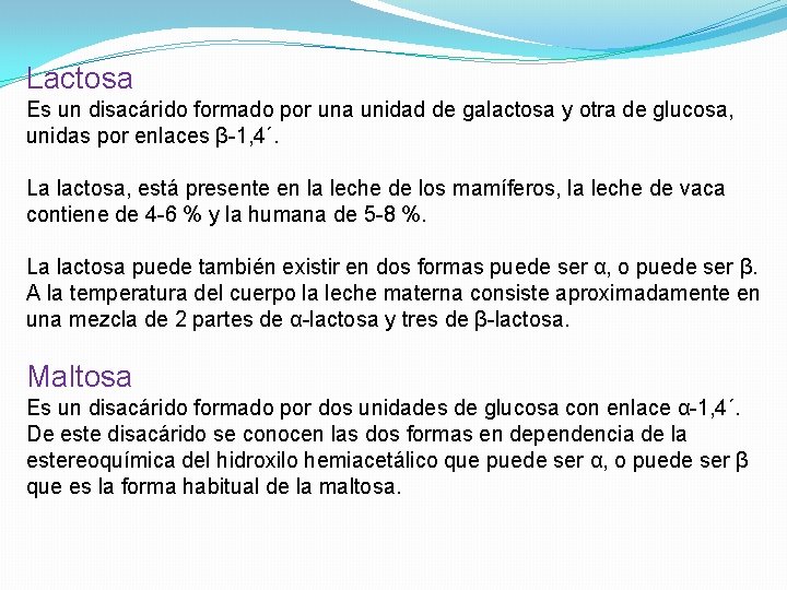 Lactosa Es un disacárido formado por una unidad de galactosa y otra de glucosa,