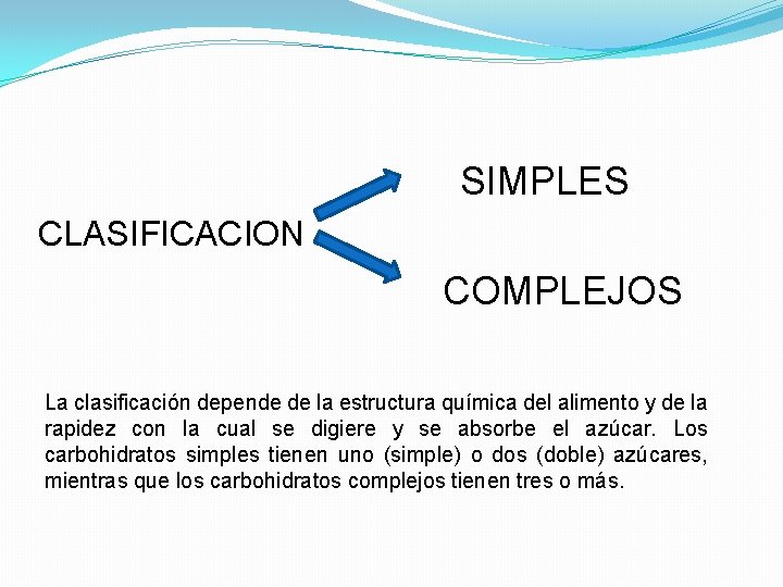 SIMPLES CLASIFICACION COMPLEJOS La clasificación depende de la estructura química del alimento y de