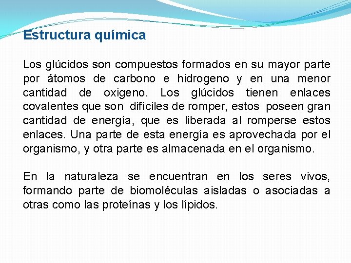 Estructura química Los glúcidos son compuestos formados en su mayor parte por átomos de