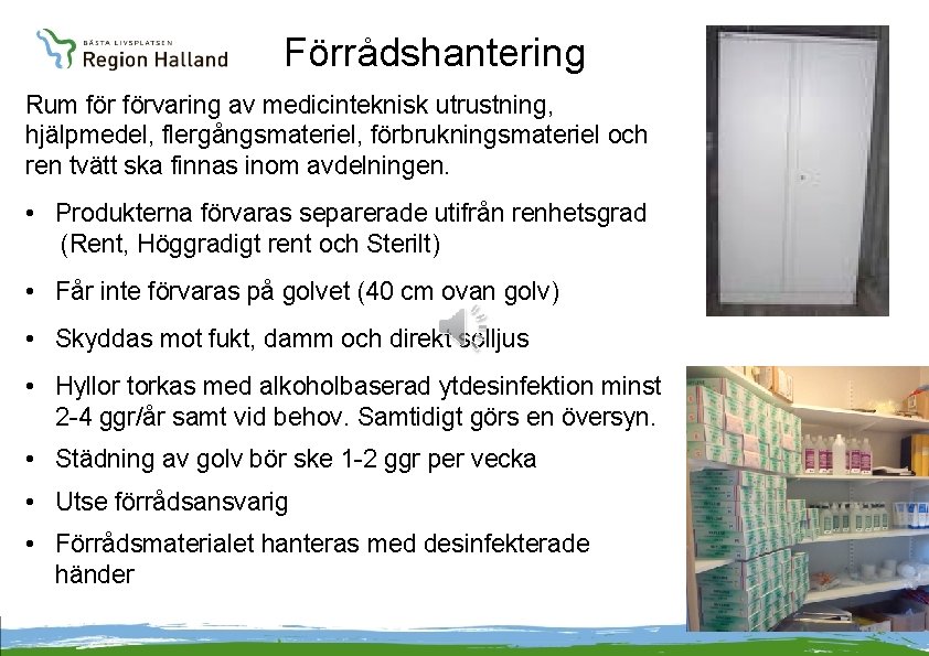 Förrådshantering Rum förvaring av medicinteknisk utrustning, hjälpmedel, flergångsmateriel, förbrukningsmateriel och ren tvätt ska finnas