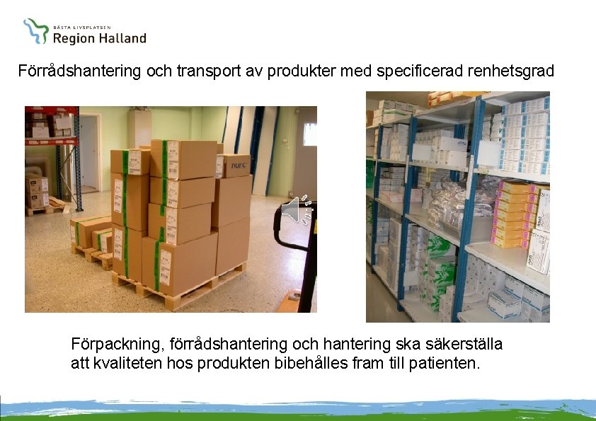 Förrådshantering och transport av produkter med specificerad renhetsgrad Förpackning, förrådshantering och hantering ska säkerställa