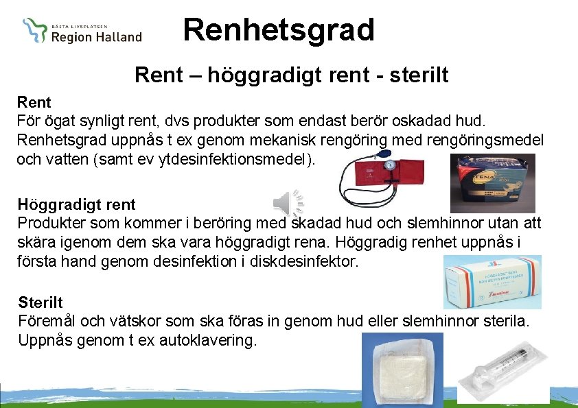 Renhetsgrad Rent – höggradigt rent - sterilt Rent För ögat synligt rent, dvs produkter