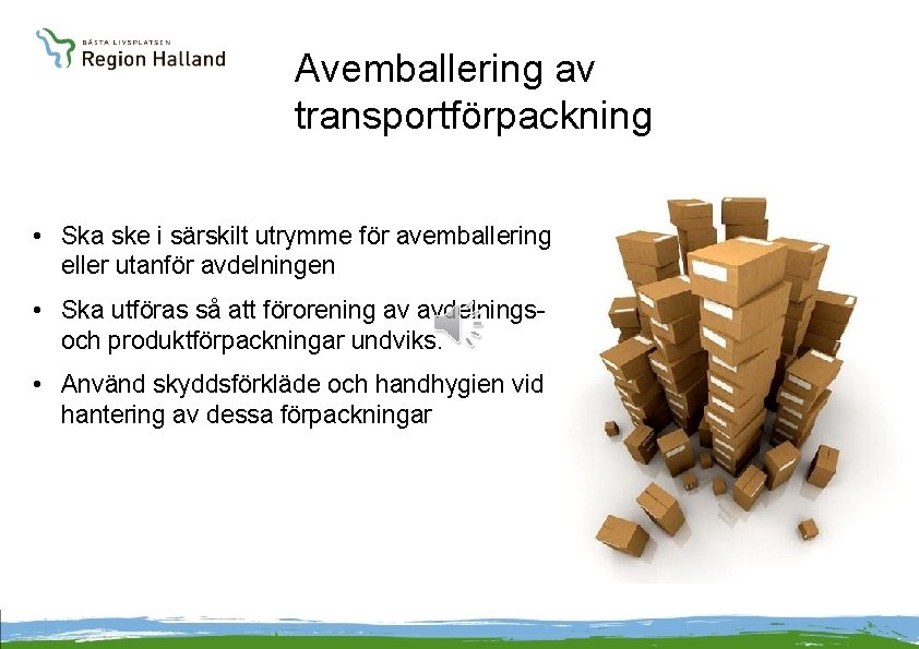 Avemballering av transportförpackning • Ska ske i särskilt utrymme för avemballering eller utanför avdelningen