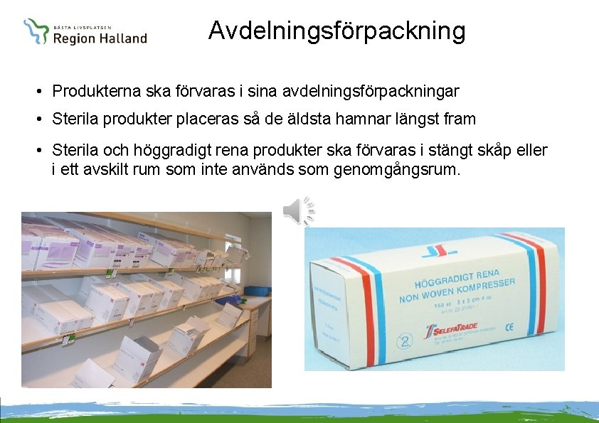 Avdelningsförpackning • Produkterna ska förvaras i sina avdelningsförpackningar • Sterila produkter placeras så de