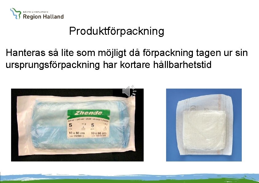 Produktförpackning Hanteras så lite som möjligt då förpackning tagen ur sin ursprungsförpackning har kortare