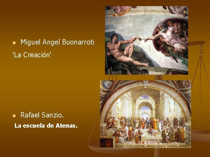 n Miguel Angel Buonarroti 'La Creación' n Rafael Sanzio. La escuela de Atenas. 