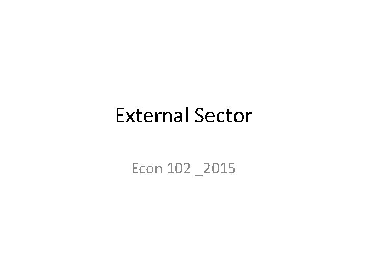 External Sector Econ 102 _2015 