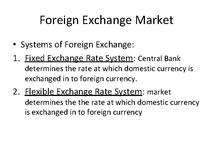 Foreign Exchange Market • Systems of Foreign Exchange: 1. Fixed Exchange Rate System: Central