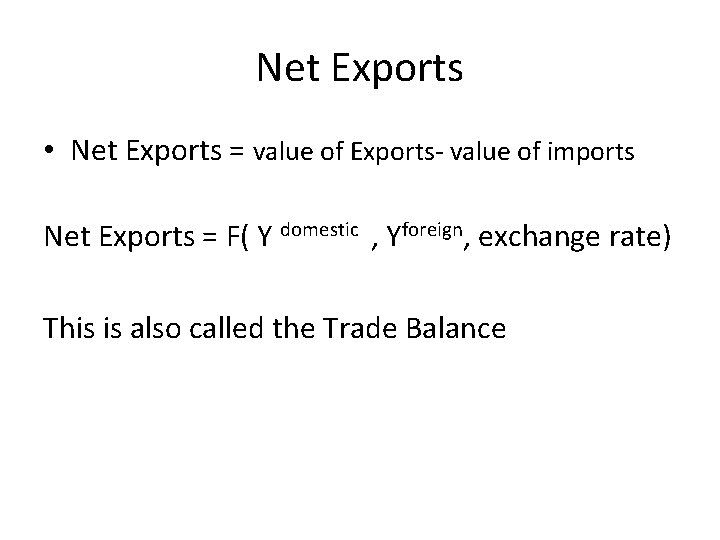 Net Exports • Net Exports = value of Exports- value of imports Net Exports