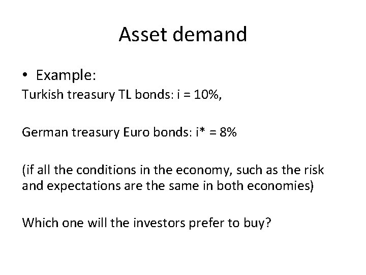 Asset demand • Example: Turkish treasury TL bonds: i = 10%, German treasury Euro