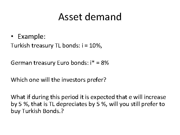 Asset demand • Example: Turkish treasury TL bonds: i = 10%, German treasury Euro