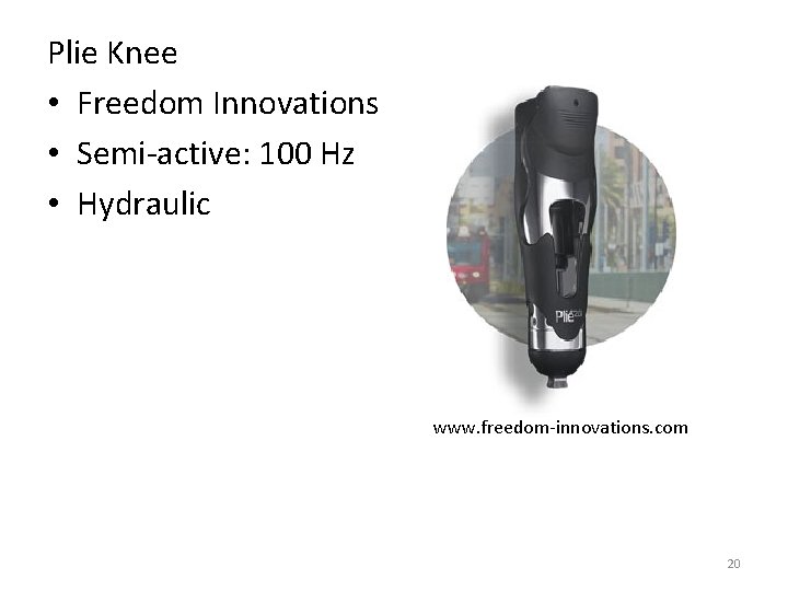 Plie Knee • Freedom Innovations • Semi‐active: 100 Hz • Hydraulic www. freedom‐innovations. com