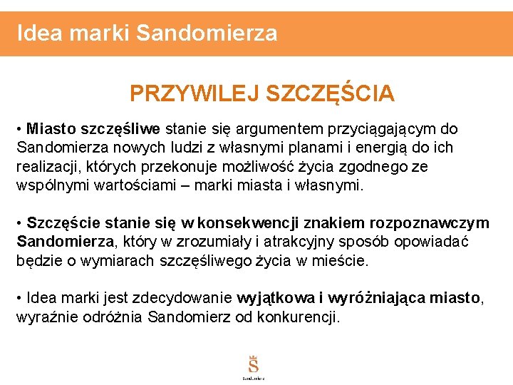 Idea marki Sandomierza PRZYWILEJ SZCZĘŚCIA • Miasto szczęśliwe stanie się argumentem przyciągającym do Sandomierza