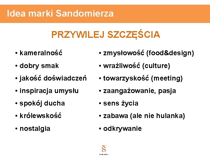 Idea marki Sandomierza PRZYWILEJ SZCZĘŚCIA • kameralność • zmysłowość (food&design) • dobry smak •