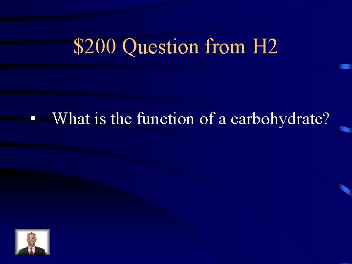 $200 Question from H 2 • What is the function of a carbohydrate? 