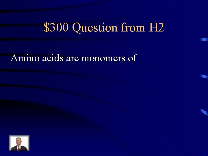 $300 Question from H 2 Amino acids are monomers of 