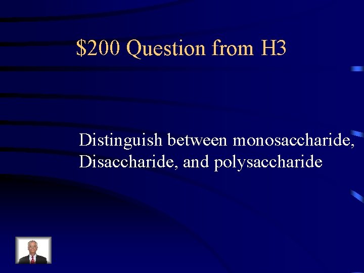 $200 Question from H 3 Distinguish between monosaccharide, Disaccharide, and polysaccharide 