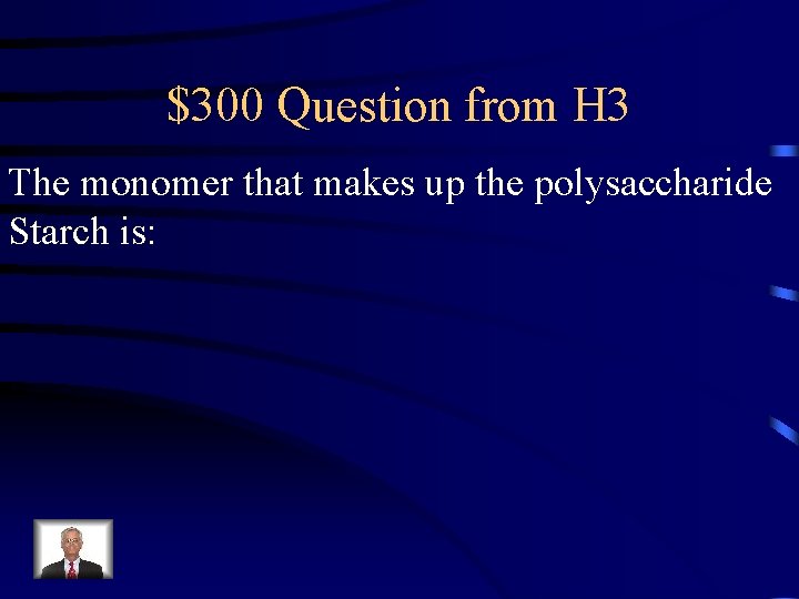 $300 Question from H 3 The monomer that makes up the polysaccharide Starch is: