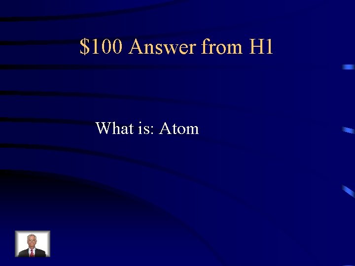 $100 Answer from H 1 What is: Atom 