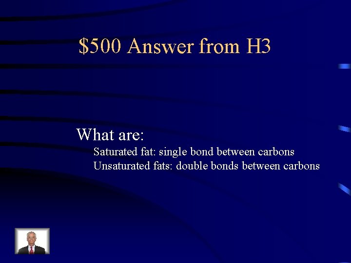 $500 Answer from H 3 What are: Saturated fat: single bond between carbons Unsaturated