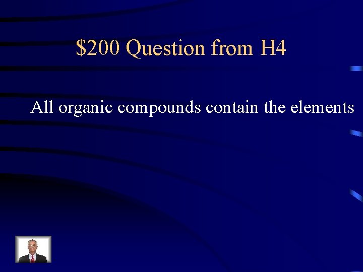$200 Question from H 4 All organic compounds contain the elements 