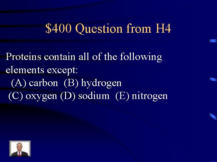 $400 Question from H 4 Proteins contain all of the following elements except: (A)