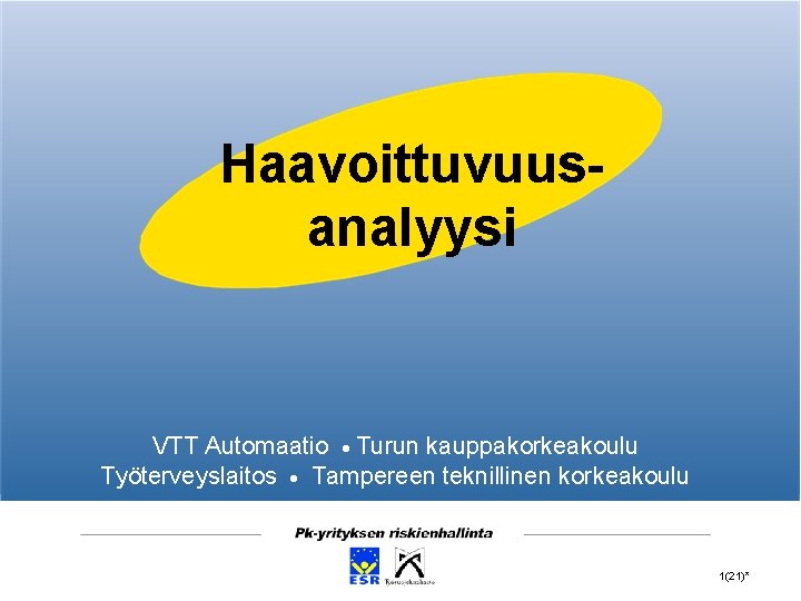 Haavoittuvuusanalyysi VTT Automaatio Turun kauppakorkeakoulu Työterveyslaitos Tampereen teknillinen korkeakoulu 1(21)* 