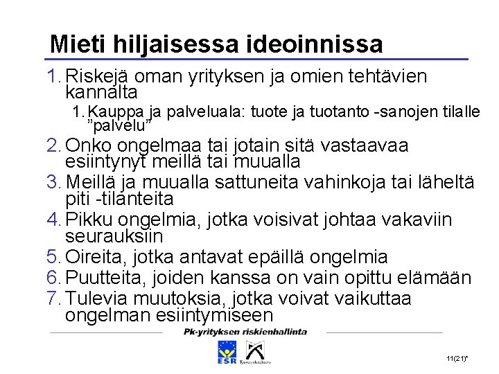 Mieti hiljaisessa ideoinnissa 1. Riskejä oman yrityksen ja omien tehtävien kannalta 1. Kauppa ja