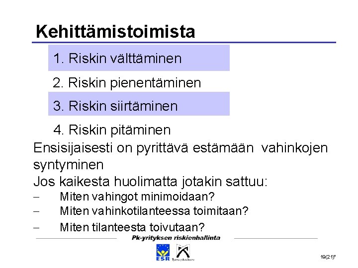 Kehittämistoimista 1. Riskin välttäminen 2. Riskin pienentäminen 3. Riskin siirtäminen 4. Riskin pitäminen Ensisijaisesti