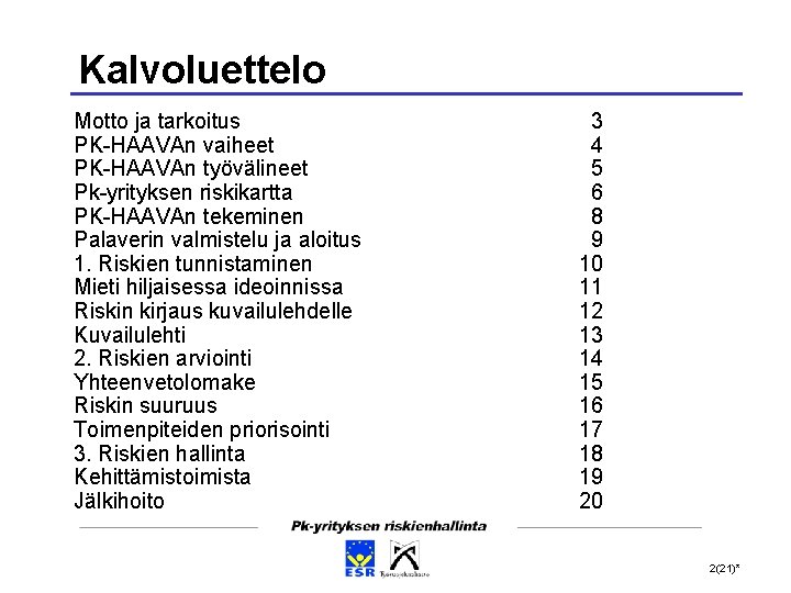 Kalvoluettelo Motto ja tarkoitus PK-HAAVAn vaiheet PK-HAAVAn työvälineet Pk-yrityksen riskikartta PK-HAAVAn tekeminen Palaverin valmistelu