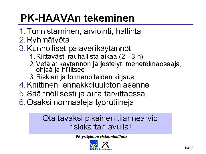 PK-HAAVAn tekeminen 1. Tunnistaminen, arviointi, hallinta 2. Ryhmätyötä 3. Kunnolliset palaverikäytännöt 1. Riittävästi rauhallista