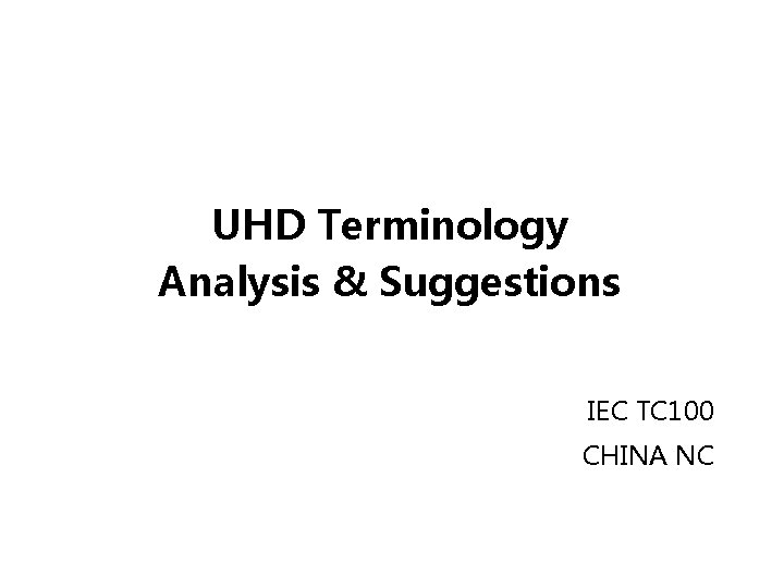 UHD Terminology Analysis & Suggestions IEC TC 100 CHINA NC 