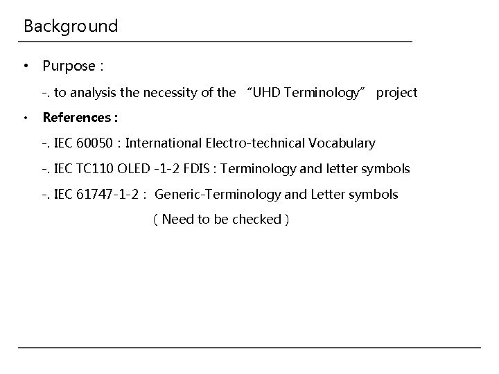 Background • Purpose : -. to analysis the necessity of the “UHD Terminology” project