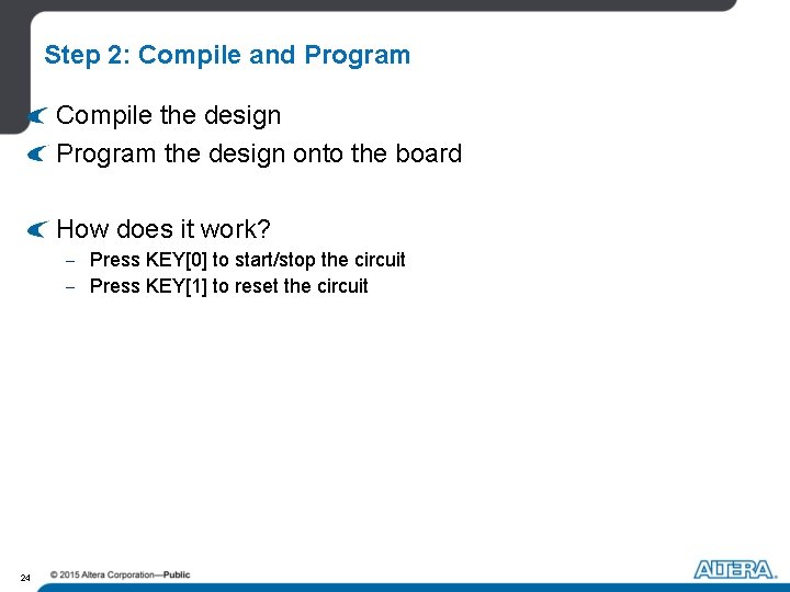 Step 2: Compile and Program Compile the design Program the design onto the board