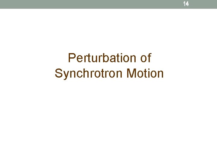 14 Perturbation of Synchrotron Motion 