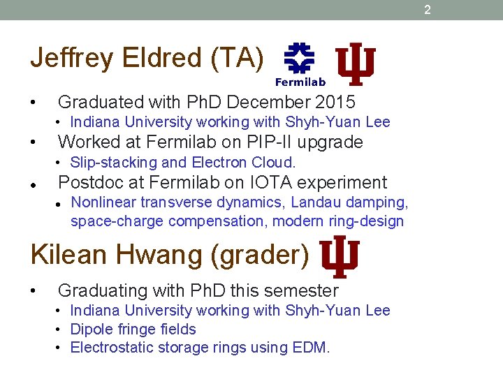 2 Jeffrey Eldred (TA) • Graduated with Ph. D December 2015 • Indiana University