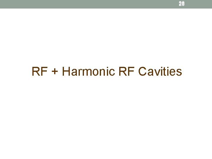 28 RF + Harmonic RF Cavities 