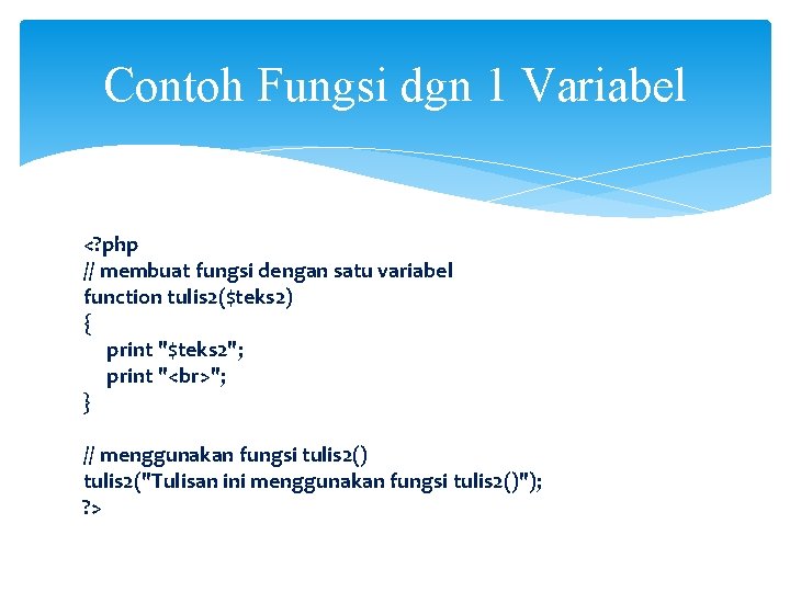 Contoh Fungsi dgn 1 Variabel <? php // membuat fungsi dengan satu variabel function
