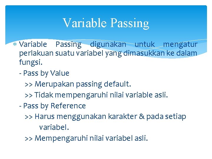 Variable Passing digunakan untuk mengatur perlakuan suatu variabel yang dimasukkan ke dalam fungsi. -