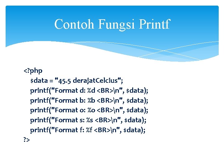 Contoh Fungsi Printf <? php $data = "45. 5 derajat. Celcius"; printf("Format d: %d