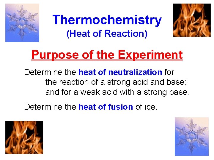 Thermochemistry (Heat of Reaction) Purpose of the Experiment Determine the heat of neutralization for