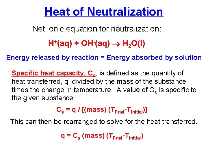 Heat of Neutralization Net ionic equation for neutralization: H+(aq) + OH-(aq) H 2 O(l)