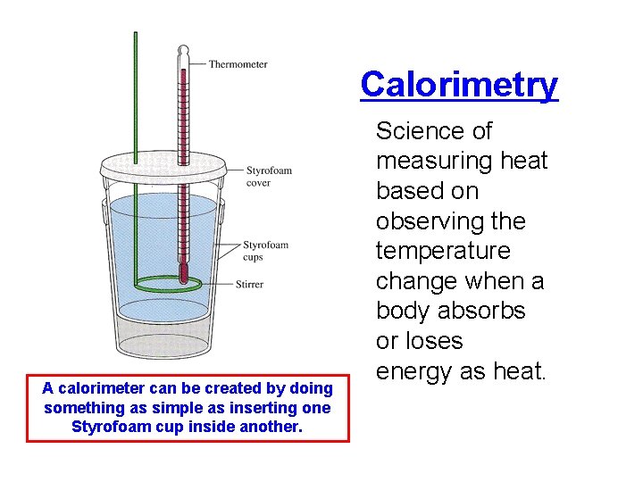 Calorimetry A calorimeter can be created by doing something as simple as inserting one