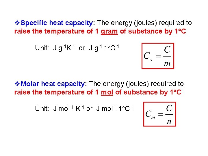 v. Specific heat capacity: The energy (joules) required to raise the temperature of 1