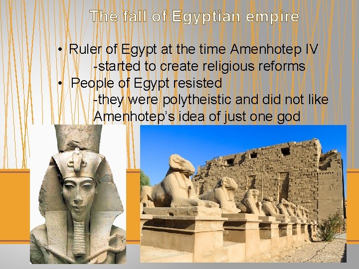 The fall of Egyptian empire • Ruler of Egypt at the time Amenhotep IV