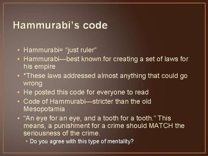 Hammurabi’s code • Hammurabi= “just ruler” • Hammurabi—best known for creating a set of