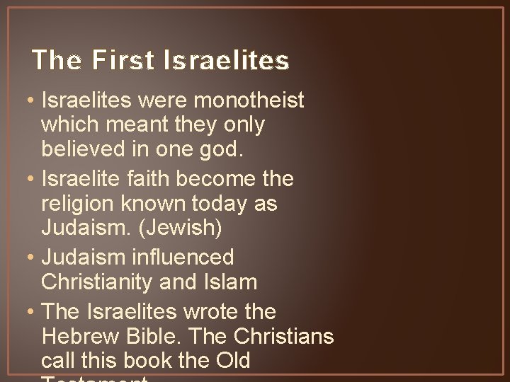 The First Israelites • Israelites were monotheist which meant they only believed in one